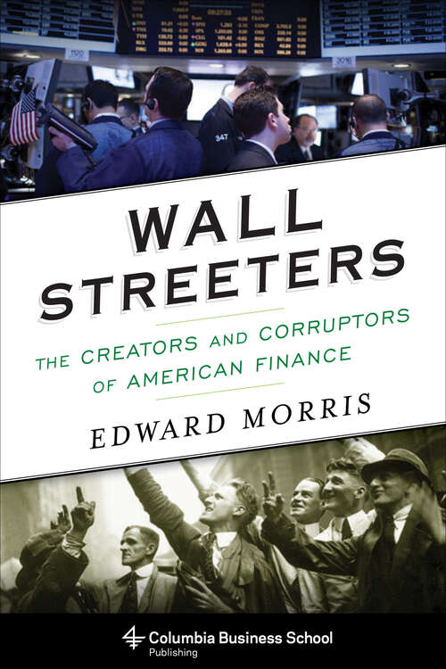 Book cover of Wall Streeters: The Creators and Corruptors of American Finance (Columbia Business School Publishing Ser.)