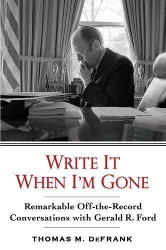 Book cover of Write It When I'm Gone: Remarkable Off-the-Record Conversations with Gerald R. Ford