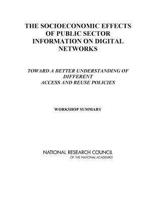 Book cover of The Socioeconomic Effects of Public Sector Information on Digital Networks: Toward a Better Understanding of Different Access and Reuse Policies - Workshop Summary