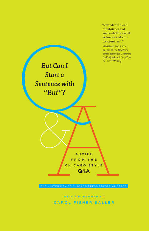 But Can I Start a Sentence with "But"?: Advice from the Chicago Style Q&A (Chicago Guides to Writing, Editing, and Publishing)