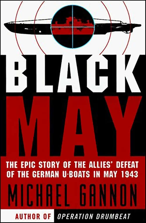 Book cover of Black May: The Epic Story of the Allies' Defeat of the German U-Boats in May 1943