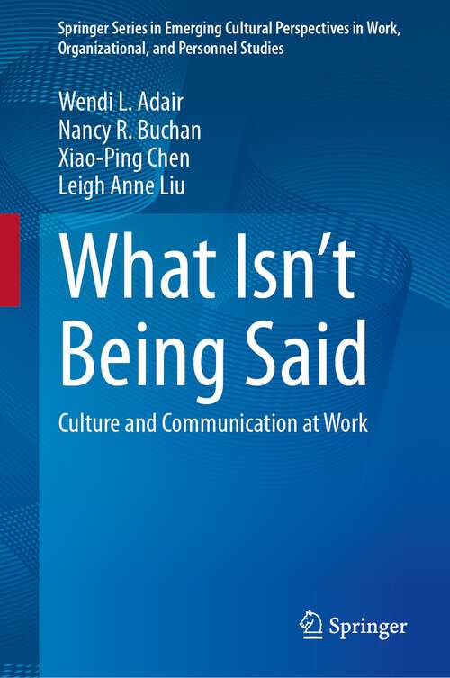 Book cover of What Isn’t Being Said: Culture and Communication at Work (2024) (Springer Series in Emerging Cultural Perspectives in Work, Organizational, and Personnel Studies)
