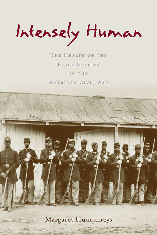 Book cover of Intensely Human: The Health of the Black Soldier in the American Civil War