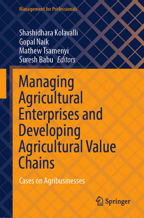 Book cover of Managing Agricultural Enterprises and Developing Agricultural Value Chains: Cases on Agribusinesses (Management for Professionals)