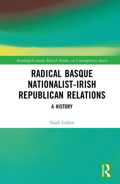 Book cover of Radical Basque Nationalist-Irish Republican Relations: A History (1) (Routledge Studies on Contemporary Spain)