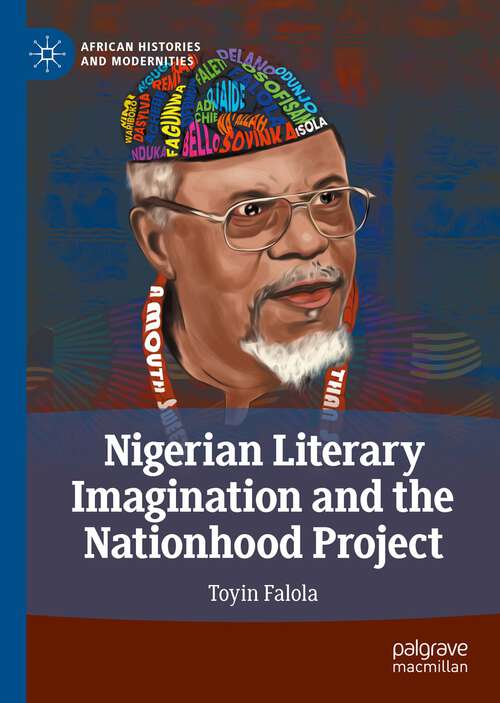 Nigerian Literary Imagination and the Nationhood Project (African Histories and Modernities)