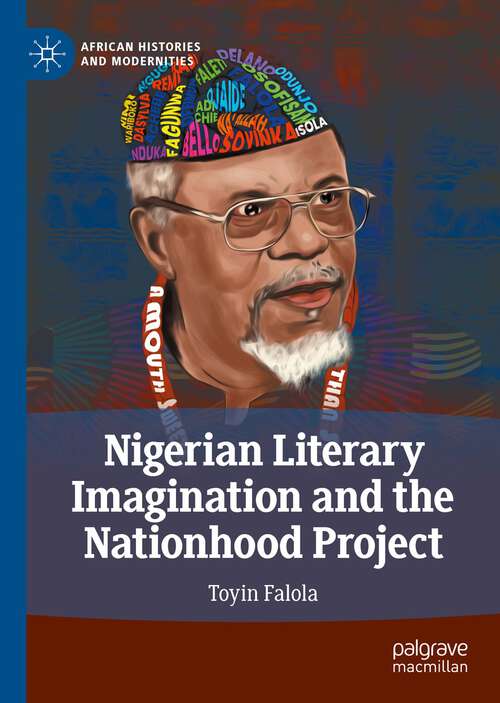 Book cover of Nigerian Literary Imagination and the Nationhood Project (1st ed. 2022) (African Histories and Modernities)