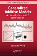 Generalized Additive Models: An Introduction with R, Second Edition (Chapman & Hall/CRC Texts in Statistical Science)