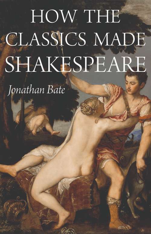 Book cover of How the Classics Made Shakespeare (E. H. Gombrich Lecture Series #3)