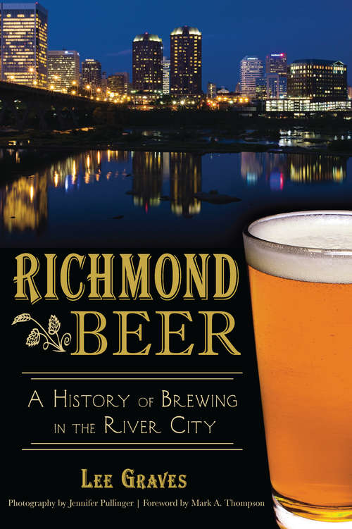 Book cover of Richmond Beer: A History of Brewing in the River City