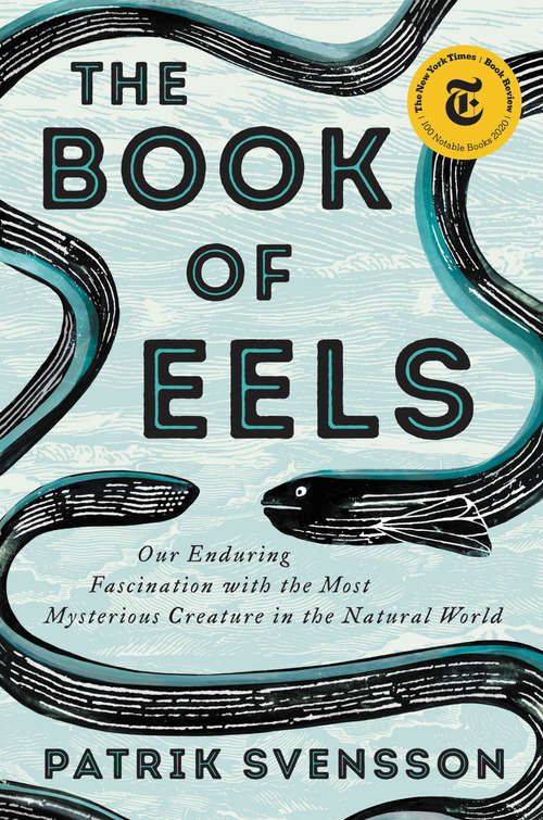 Book cover of The Book of Eels: Our Enduring Fascination with the Most Mysterious Creature in the Natural World
