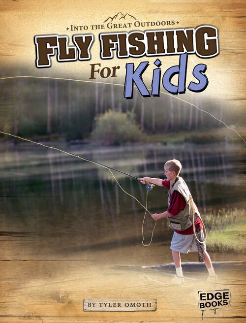 Book cover of Into the Great Outdoors: Fly Fishing for Kids (Into The Great Outdoors Ser.)