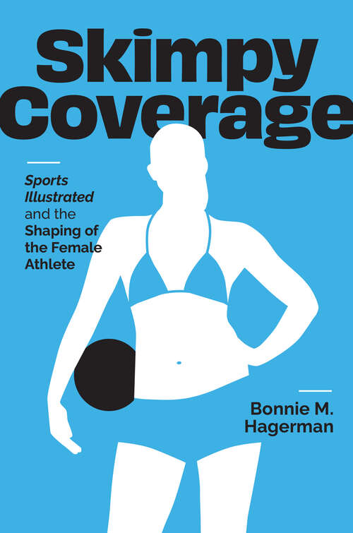 Book cover of Skimpy Coverage: Sports Illustrated and the Shaping of the Female Athlete (Cultural Frames, Framing Culture)