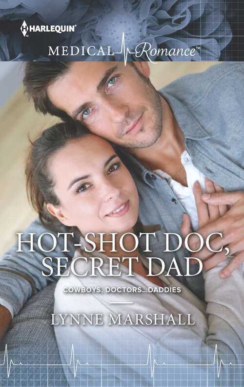 Book cover of Hot-Shot Doc, Secret Dad: The Baby Of Their Dreams Hot-shot Doc, Secret Dad His Little Christmas Miracle (Cowboys, Doctors... Daddies Ser. #1)