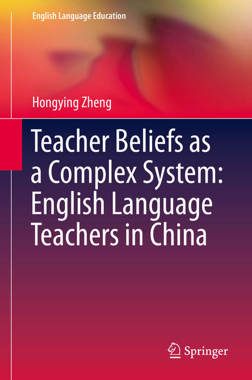 Book cover of Teacher Beliefs as a Complex System: English Language Teachers in China