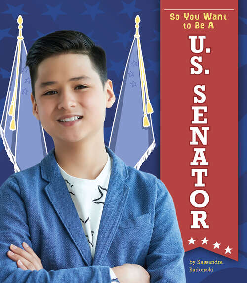 Book cover of So You Want to Be a U.S. Senator (Being In Government Ser.)