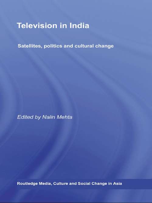Book cover of Television in India: Satellites, Politics and Cultural Change (Media, Culture and Social Change in Asia)