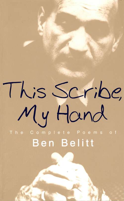 Book cover of My Scribe, My Hand: The Complete Poems Of Ben Belitt (Poetry Series)
