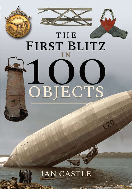 Book cover of The First Blitz in 100 Objects (In 100 Objects Ser.)