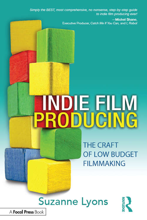 Independent Film Producing: The Craft of Low Budget Filmmaking