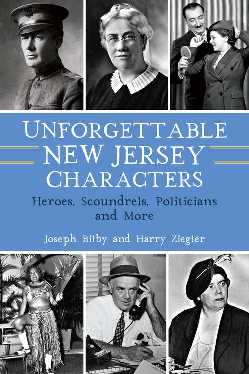 Unforgettable New Jersey Characters: Heroes, Scoundrels, Politicians and More
