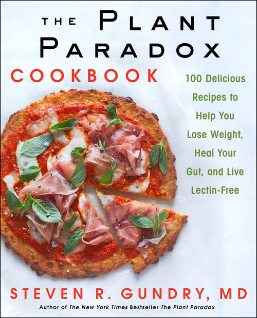 Book cover of The Plant Paradox Cookbook: 100 Delicious Recipes to Help You Lose Weight, Heal Your Gut, and Live Lectin-Free