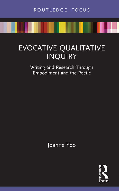 Evocative Qualitative Inquiry: Writing and Research Through Embodiment and the Poetic