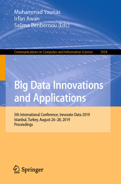 Book cover of Big Data Innovations and Applications: 5th International Conference, Innovate-Data 2019, Istanbul, Turkey, August 26–28, 2019, Proceedings (1st ed. 2019) (Communications in Computer and Information Science #1054)