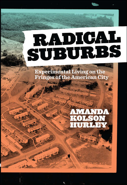 Book cover of Radical Suburbs: Experimental Living on the Fringes of the American City