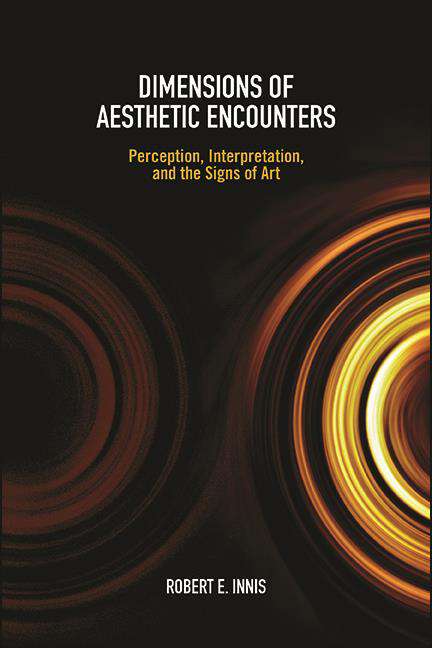 Book cover of Dimensions of Aesthetic Encounters: Perception, Interpretation, and the Signs of Art (SUNY series in American Philosophy and Cultural Thought)
