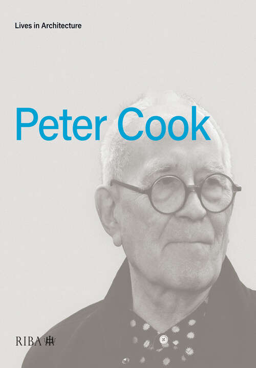 Lives in Architecture: Peter Cook