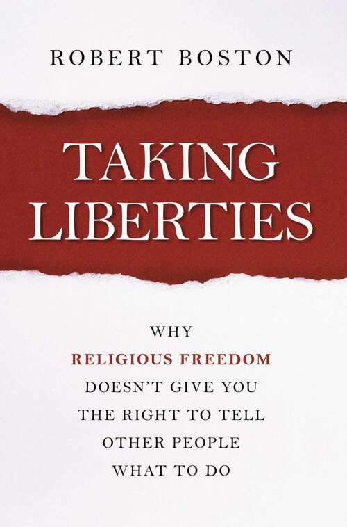 Book cover of Taking Liberties: Why Religious Freedom Doesn't Give You the Right to Tell Other People What to Do