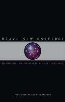 Brave New Universe: Illuminating The Darkest Secrets Of The Cosmos