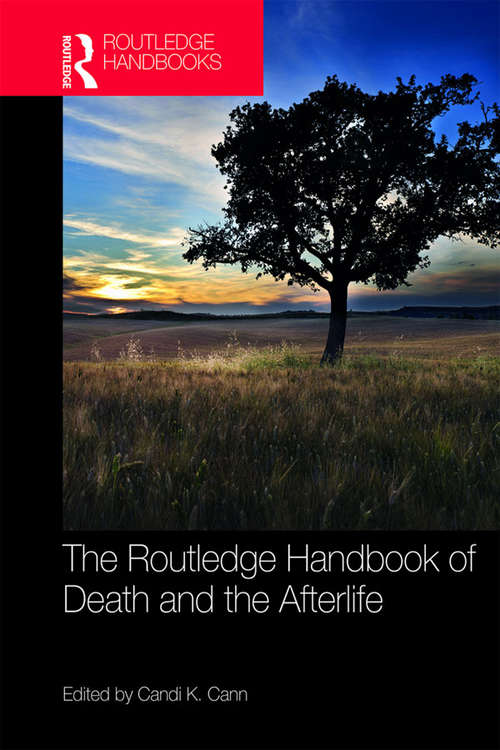 The Routledge Handbook of Death and the Afterlife (Routledge Handbooks in Religion)