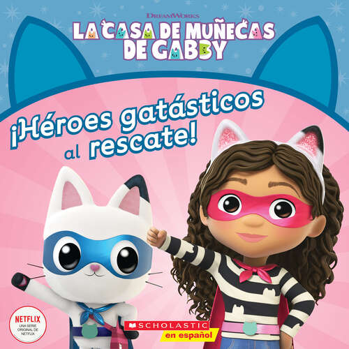 Book cover of La Casa de Muñecas de Gabby: ¡Héroes gatásticos al rescate! (Gabby's Dollhouse: Cat-tastic Heroes to the Rescue!)