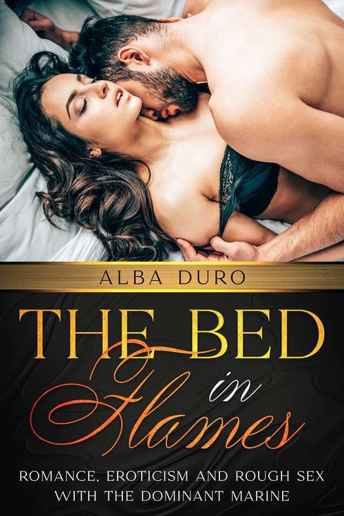 Book cover of The Bed in Flames: Romance, Eroticism and Rough Sex with the Dominant Marine