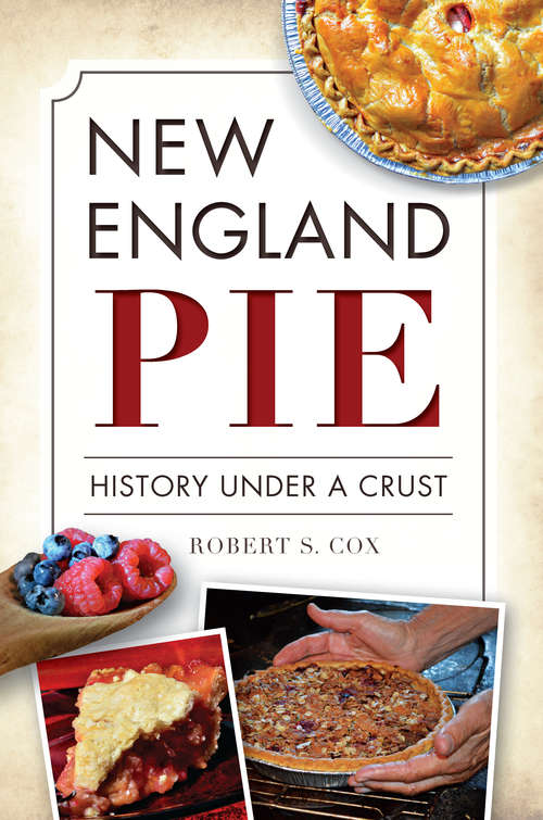 New England Pie: History Under a Crust (American Palate Ser.)