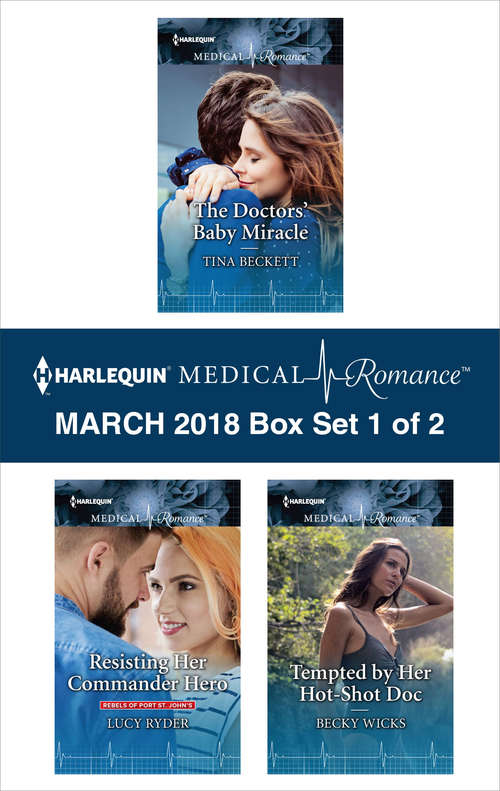 Harlequin Medical Romance March 2018 - Box Set 1 of 2: The Doctors' Baby Miracle\Resisting Her Commander Hero\Tempted by Her Hot-Shot Doc