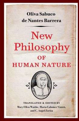 New Philosophy of Human Nature: Neither Known to Nor Attained by the Great Ancient Philosophers, Which Will Improve Human Life and Helath