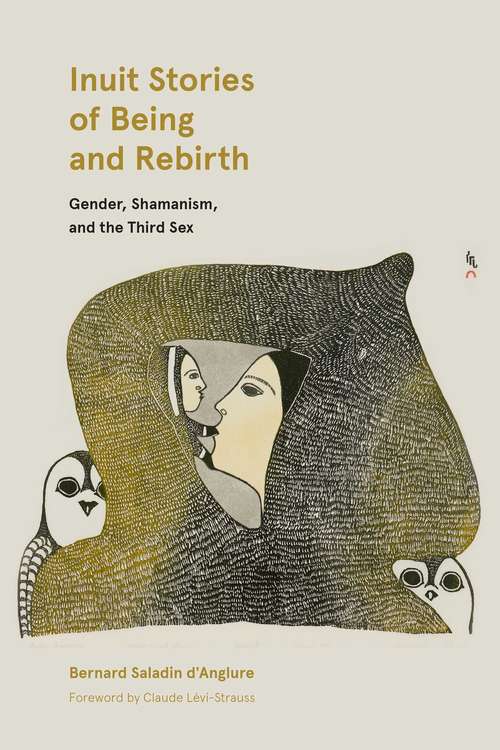 Inuit Stories of Being and Rebirth: Gender, Shamanism, and the Third Sex (Contemporary Studies on the North #6)