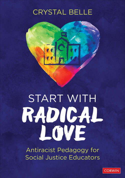 Book cover of Start With Radical Love: Antiracist Pedagogy for Social Justice Educators