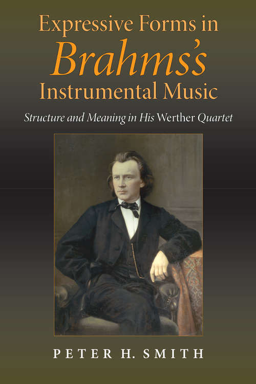 Expressive Forms in Brahms's Instrumental Music: Structure and Meaning in His Werther Quartet
