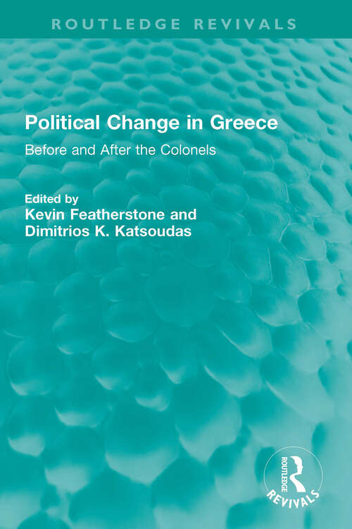 Book cover of Political Change in Greece: Before and After the Colonels (Routledge Revivals)