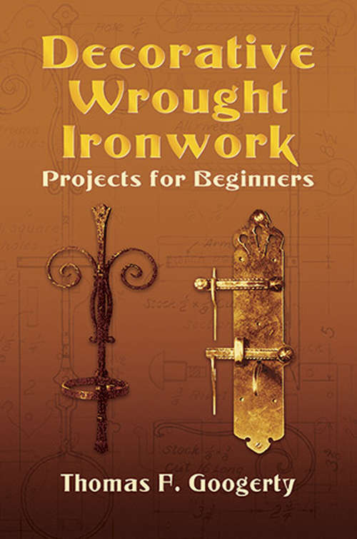Book cover of Decorative Wrought Ironwork: Projects For Beginners (Dover Craft Books)