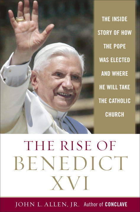 Book cover of The Rise of Benedict XVI: The Inside Story of How the Pope Was Elected and Where He Will Take the Catholic Church