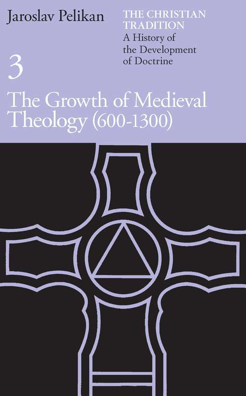 Book cover of The Growth of Medieval Theology, 600-1300 (The Christian Tradition: A History of the Development of Doctrine, Vol. 3)