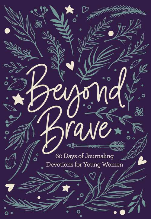 Book cover of Beyond Brave: 60 Days of Journaling Devotions for Young Women