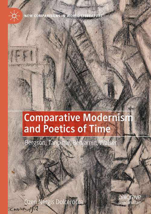 Book cover of Comparative Modernism and Poetics of Time: Bergson, Tanpinar, Benjamin, Walser (1st ed. 2023) (New Comparisons in World Literature)