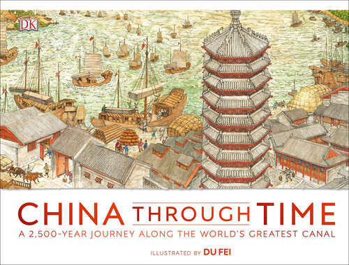 Book cover of China Through Time: A 2,500-Year Journey Along the World's Greatest Canal (DK Panorama)