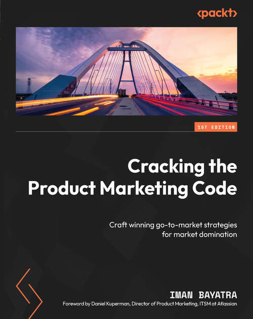 Book cover of Cracking the Product Marketing Code: Craft winning go-to-market strategies for market domination